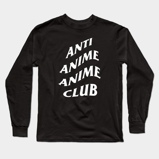 Anti Anime Anime Club Long Sleeve T-Shirt by SandraMHenry12